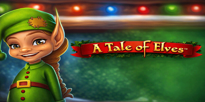 Rahasia Agar Meraih Kemenangan Besar di Slot A Tale of Elves